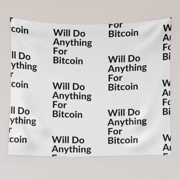 Item preview, Will do anything for Bitcoin designed and sold by unclejab.