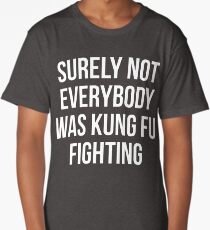 Surely Not Everybody Was Kung Fu Fighting Long T-Shirt