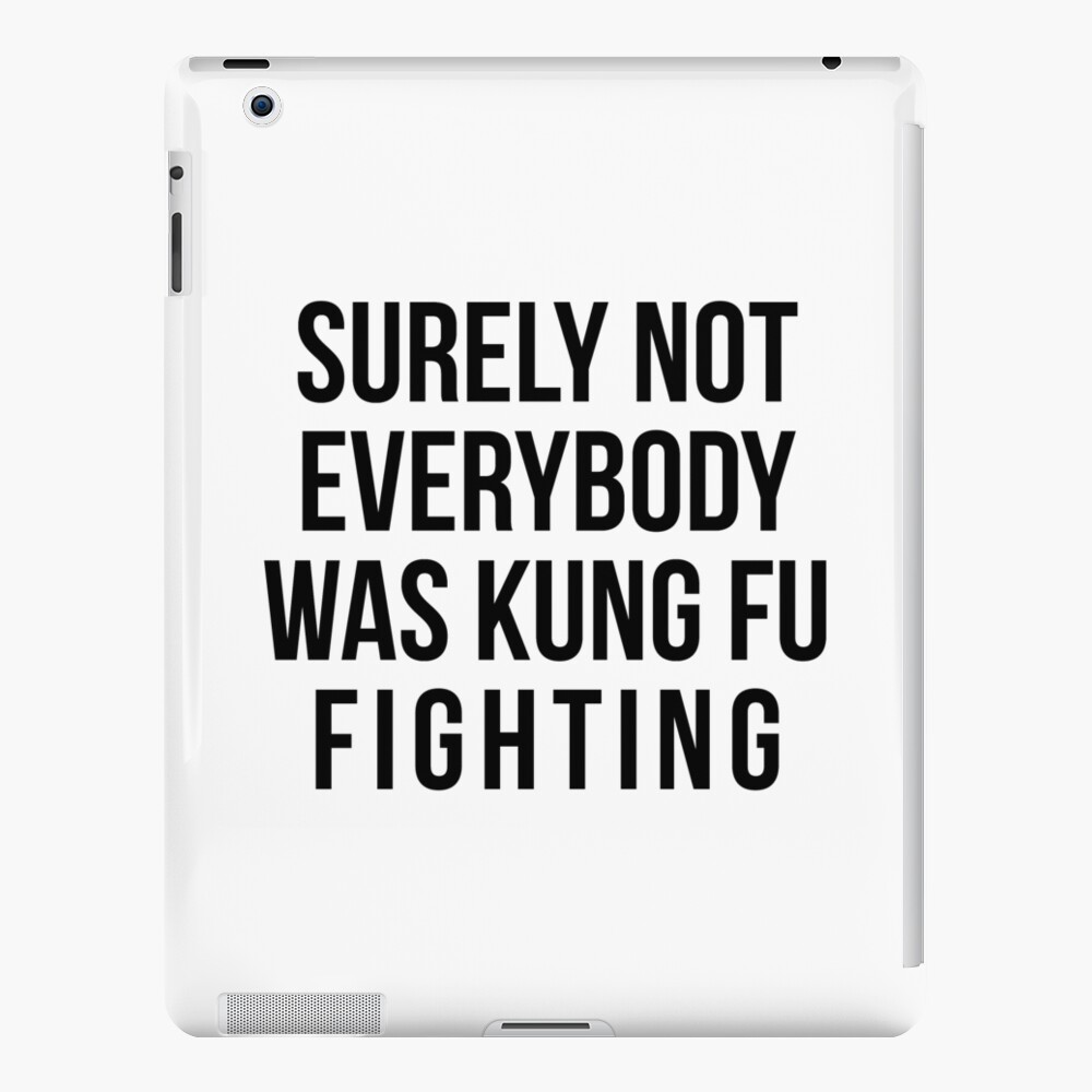 Surely Not Everybody Was Kung Fu Fighting iPad Case & Skin
