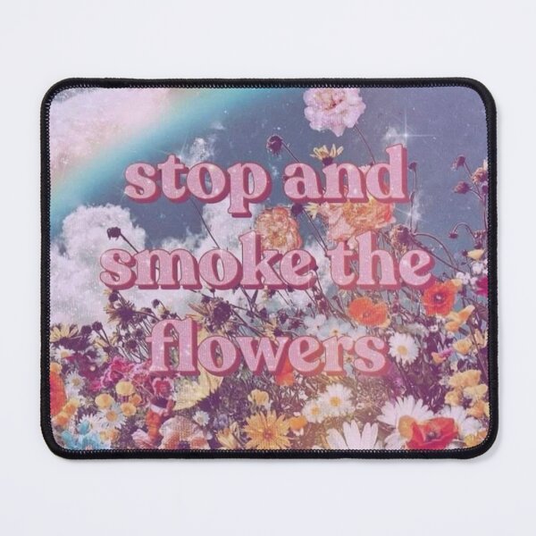 Item preview, Stop and smoke the flowers  designed and sold by Jennifer Adair.