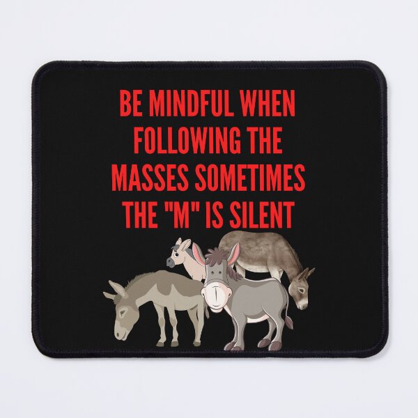 Item preview, BE MINDFUL WHEN FOLLOWING THE MASSES SOMETIMES THE "M" IS SILENT designed and sold by Diseno-Devino.