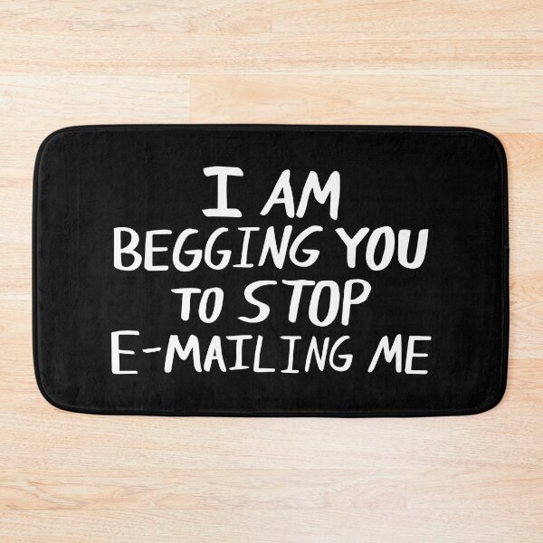 Item preview, Funny I Am Begging You to Stop Emailing Me designed and sold by Big Twelve.