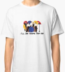 I'll Be There For You - Umbrellas Classic T-Shirt