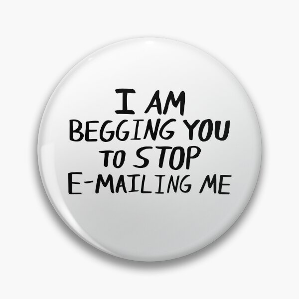 Item preview, Funny I Am Begging You to Stop Emailing Me designed and sold by Big Twelve.