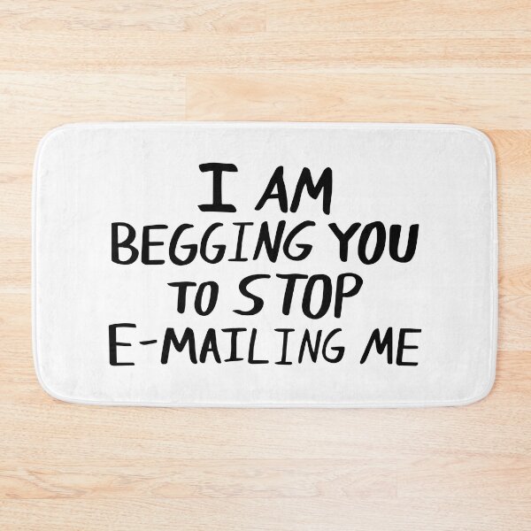 Item preview, Funny I Am Begging You to Stop Emailing Me designed and sold by Big Twelve.