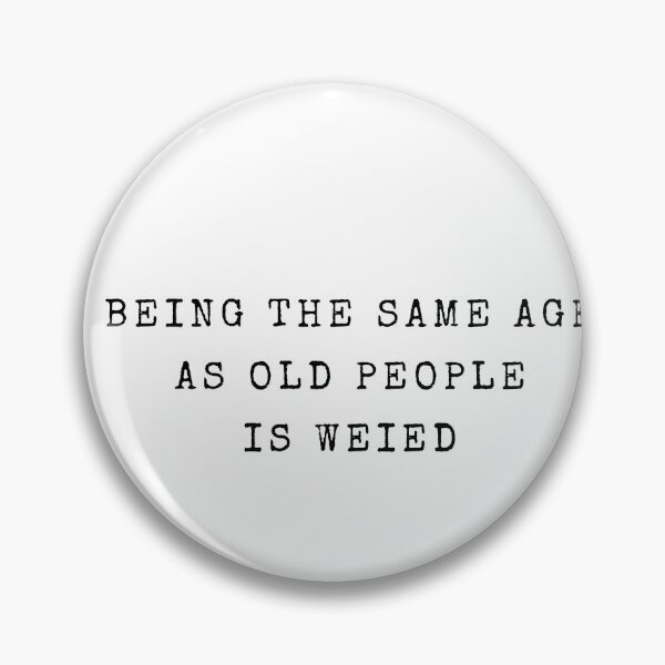 Item preview, Being The Same Age As Old People Is Weird designed and sold by FirnandArt.