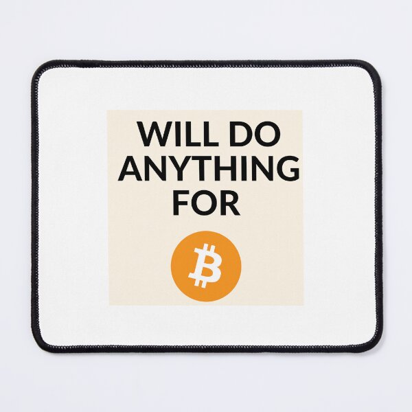 Item preview, Will do anything for Bitcoin designed and sold by unclejab.