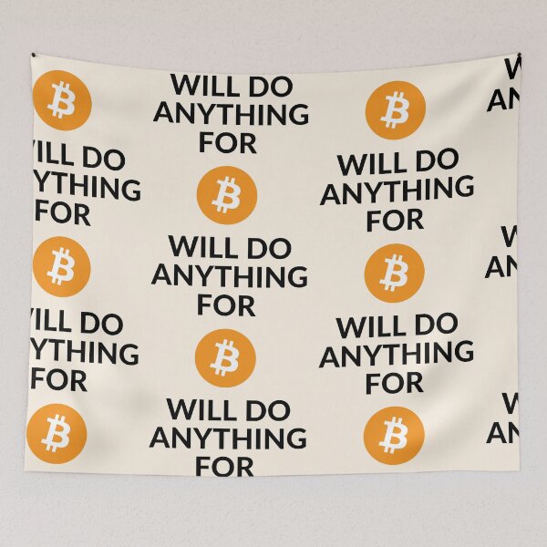Item preview, Will do anything for Bitcoin designed and sold by unclejab.
