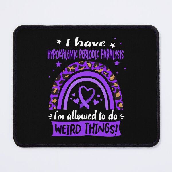 Item preview, Hypokalemic Periodic Paralysis Awareness - I have Hypokalemic Periodic Paralysis i am allowed to do Weird Things! designed and sold by KirstybShop.