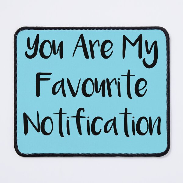 Item preview, You Are My Favourite Notification designed and sold by Tema EL.