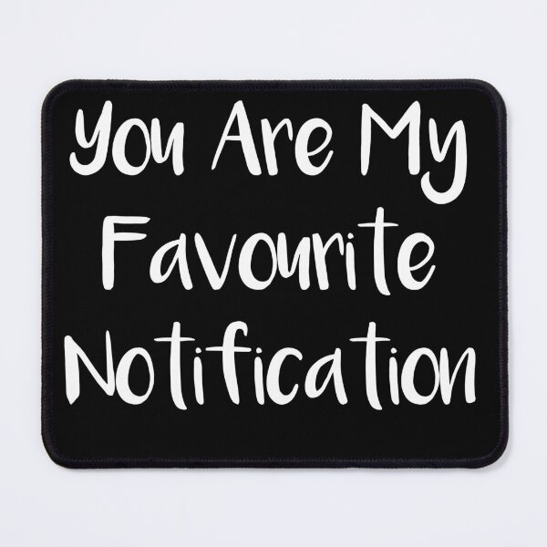 Item preview, You Are My Favourite Notification designed and sold by Tema EL.
