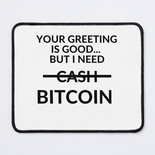 Item preview, Your greeting is good but i need BTC 2 designed and sold by unclejab.