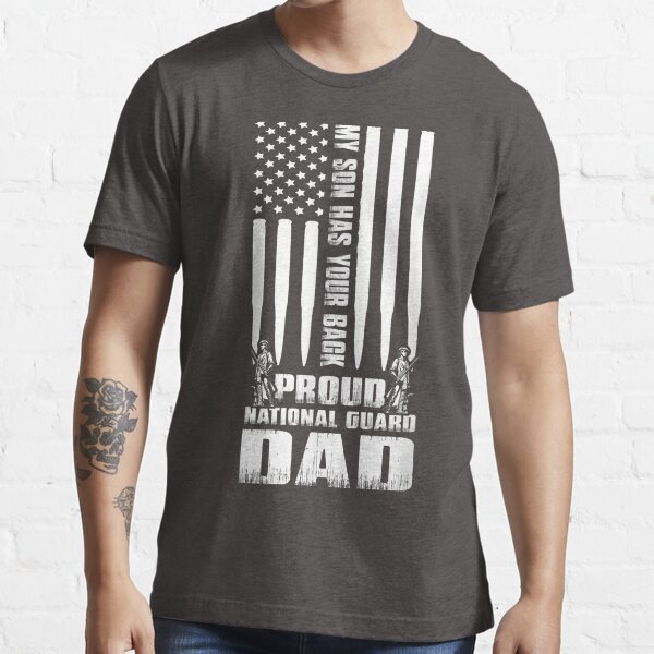 “My Son Has Your Back Proud National Guard Dad Army Dad " T-shirt for