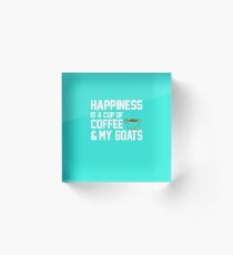 Happiness is Coffee & My Goats Acrylic Block
