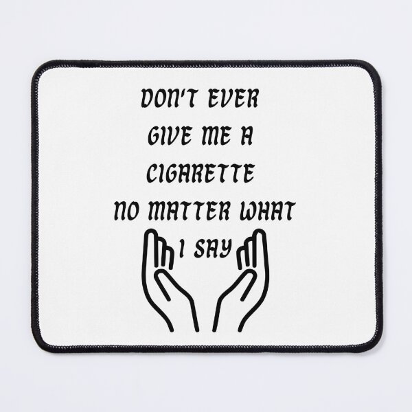 Item preview, "don't ever give me a cigarette no matter what i say" designed and sold by Merry Moon Store.
