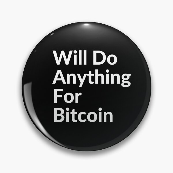 Item preview, WILL DO ANYTHING FOR BTC designed and sold by unclejab.
