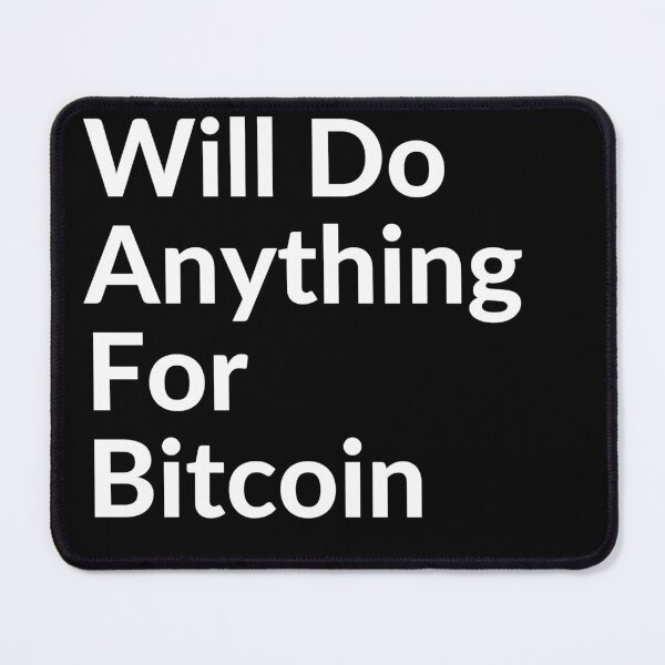 Item preview, WILL DO ANYTHING FOR BTC designed and sold by unclejab.