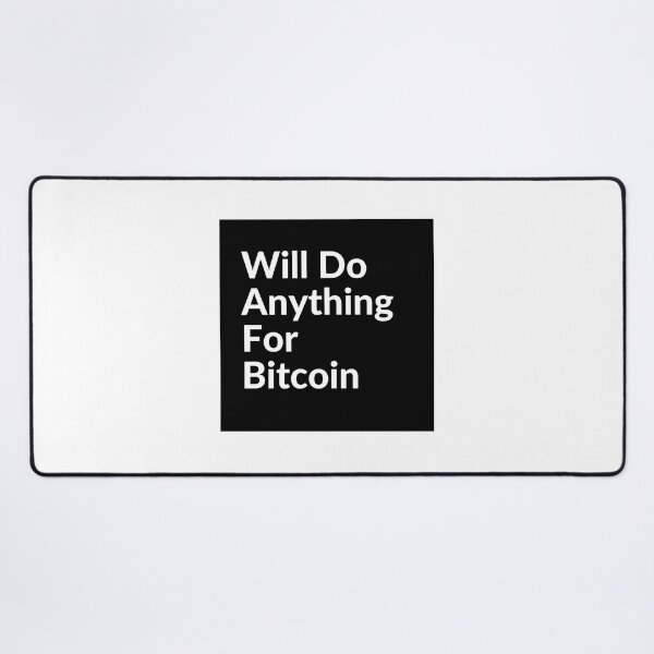 Item preview, WILL DO ANYTHING FOR BTC designed and sold by unclejab.