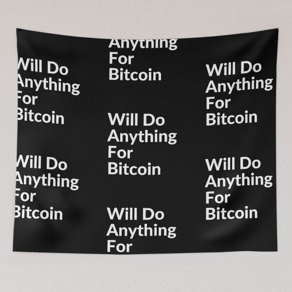Item preview, WILL DO ANYTHING FOR BTC designed and sold by unclejab.
