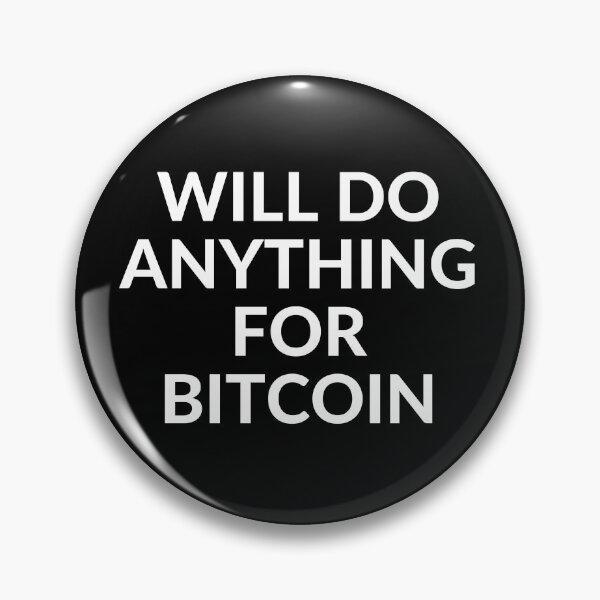 Item preview, WILL DO ANYTHING FOR BTC designed and sold by unclejab.