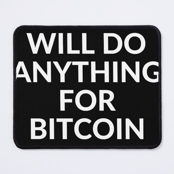Item preview, WILL DO ANYTHING FOR BTC designed and sold by unclejab.