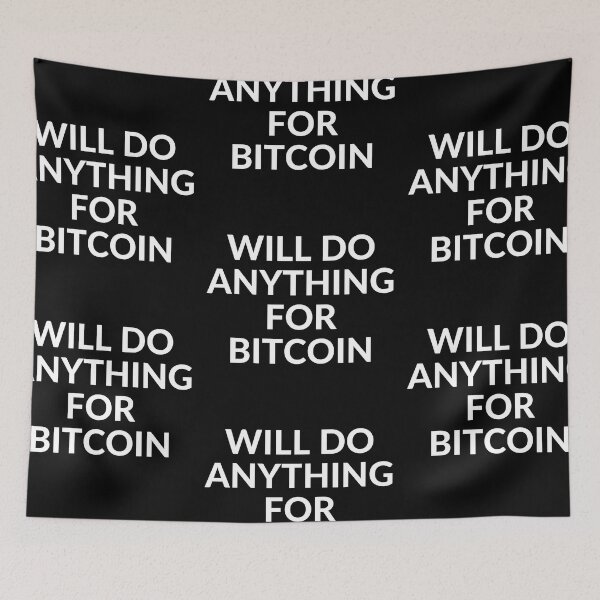 Item preview, WILL DO ANYTHING FOR BTC designed and sold by unclejab.