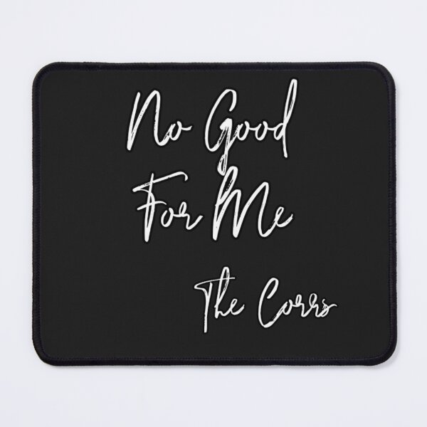 Item preview, No Good for me (the Corrs) designed and sold by AissTee.