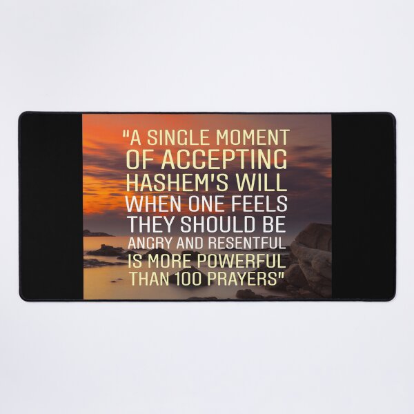 Item preview, A single moment of accepting Hashem's will when one feels they should be angry and resentful is more powerful than 100 prayers designed and sold by Stories To Inspire - Motivational Jewish Quotes.