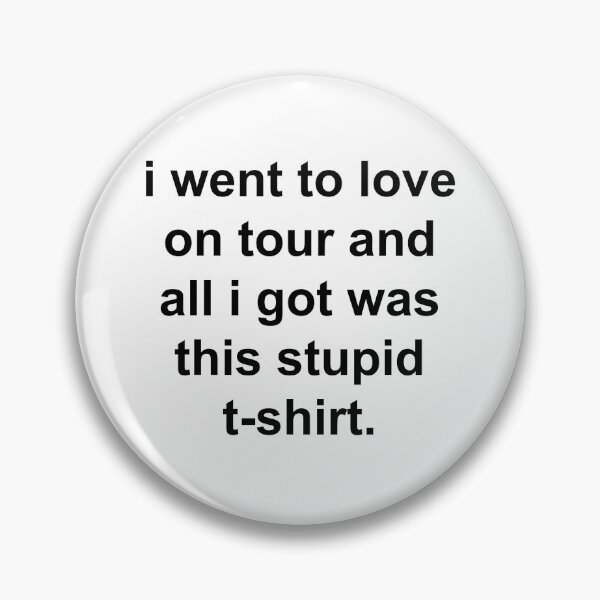 Item preview, I went to love on tour and all I got was this stupid t-shirt. designed and sold by simplylillie.