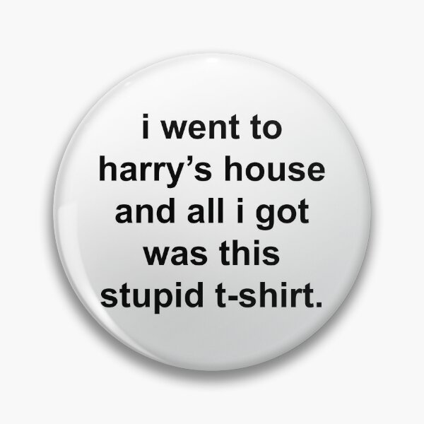Item preview, I went to harry's house and all I got was this stupid t-shirt. designed and sold by simplylillie.