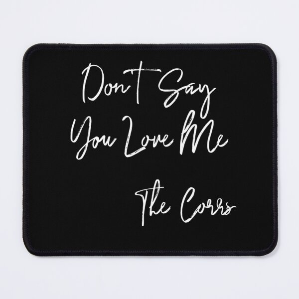 Item preview, Don't say you love me (the Corrs) designed and sold by AissTee.
