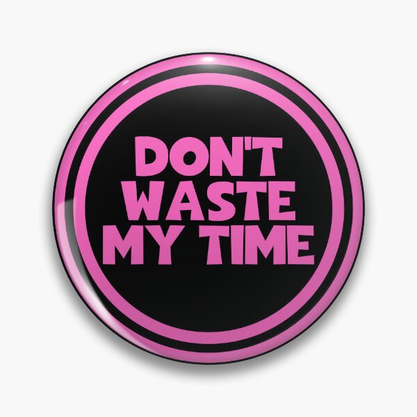Item preview, Don't Waste My Time designed and sold by JourneyCreative.
