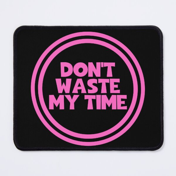 Item preview, Don't Waste My Time designed and sold by JourneyCreative.
