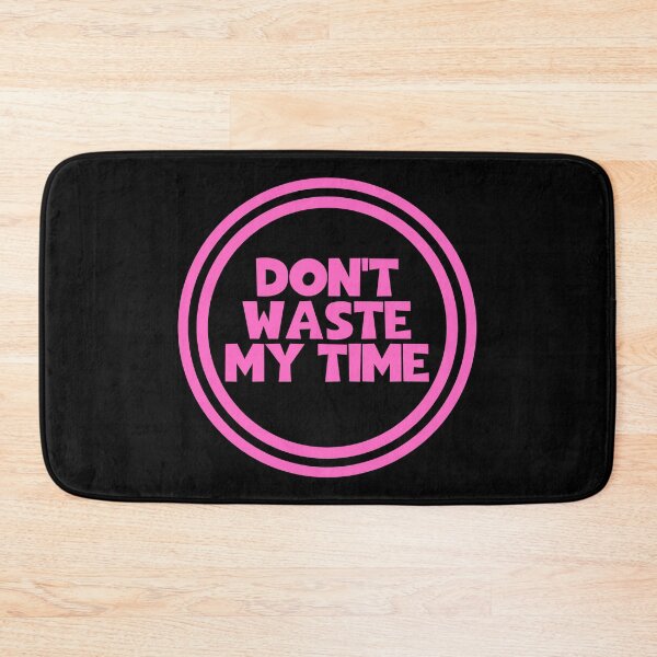 Item preview, Don't Waste My Time designed and sold by JourneyCreative.