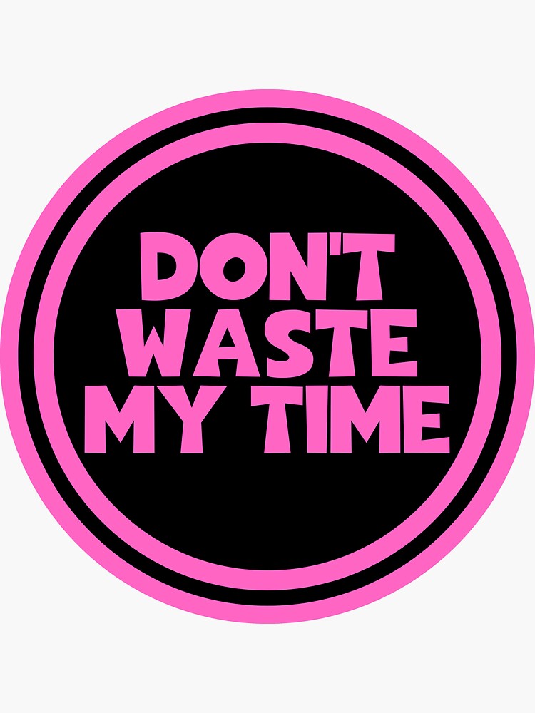 don-t-waste-my-time-sticker-for-sale-by-journeycreative-redbubble