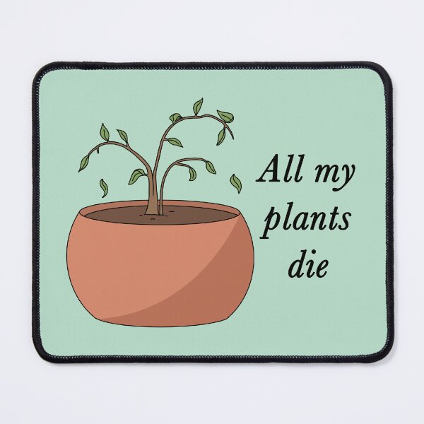 Item preview, All My Plants Die designed and sold by BundaBear.