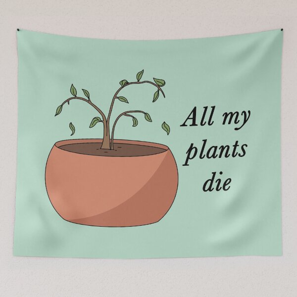 Item preview, All My Plants Die designed and sold by BundaBear.