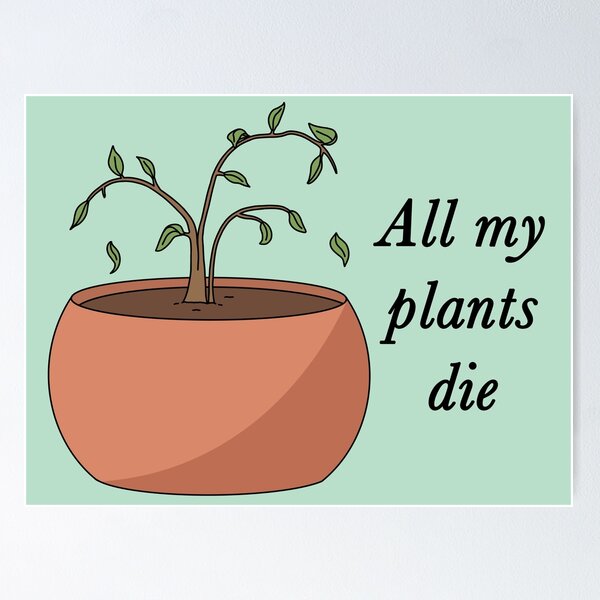 Item preview, All My Plants Die designed and sold by BundaBear.