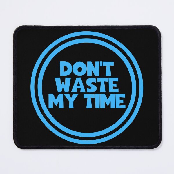 Item preview, Don't Waste My Time designed and sold by JourneyCreative.