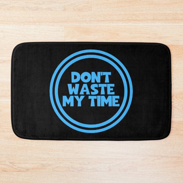 Item preview, Don't Waste My Time designed and sold by JourneyCreative.