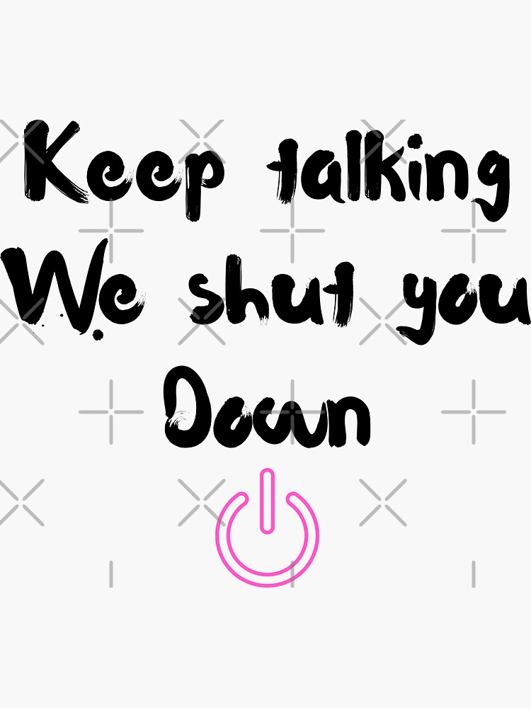 blackpink-shut-down-keep-talking-we-shut-you-down-sticker-for-sale