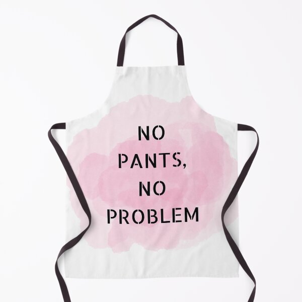 Item preview, NO PANTS , NO PROBLEM designed and sold by HelloTARA.
