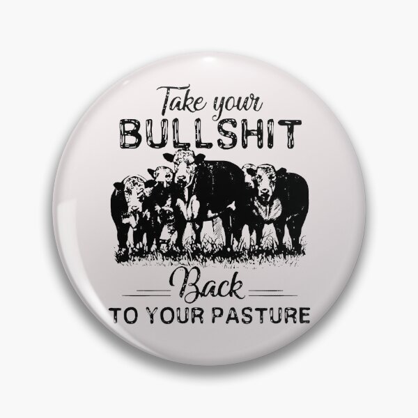 Item preview, Take Your Bullshit Back To Your Pasture Cow designed and sold by loat904.