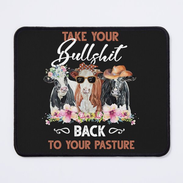 Item preview, Cow Take Your Bullshit Back To Your Pasture designed and sold by loat904.