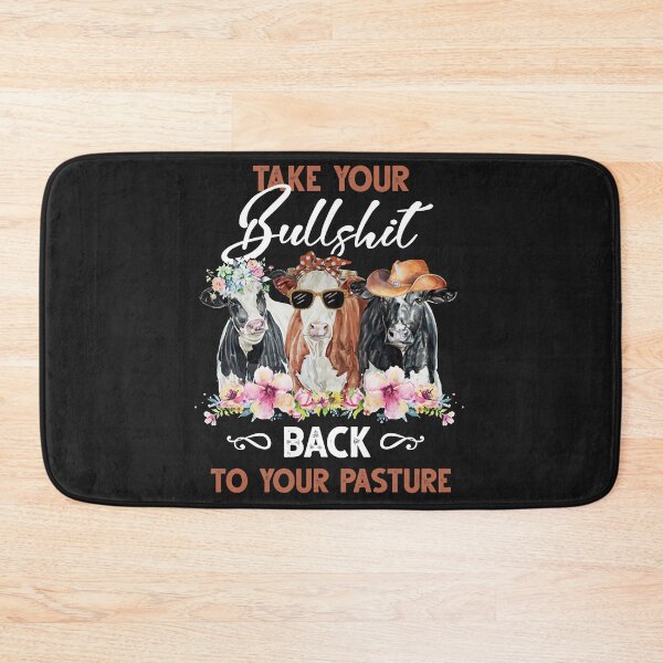 Item preview, Cow Take Your Bullshit Back To Your Pasture designed and sold by loat904.