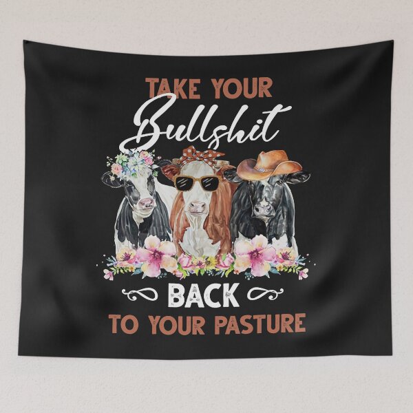 Item preview, Cow Take Your Bullshit Back To Your Pasture designed and sold by loat904.