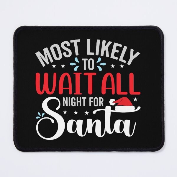 Item preview, Most Likely To Wait All Night For Santa designed and sold by Gevover.