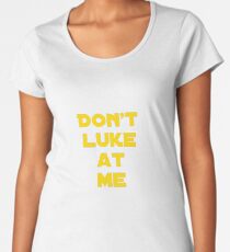 Don't Luke at me! Women's Premium T-Shirt