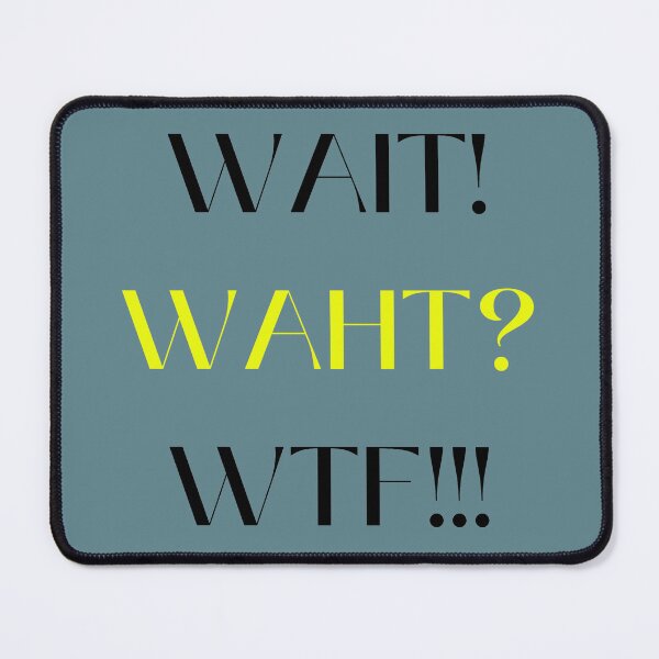 Item preview, WAIT! WHAT! WTF! designed and sold by HelloTARA.