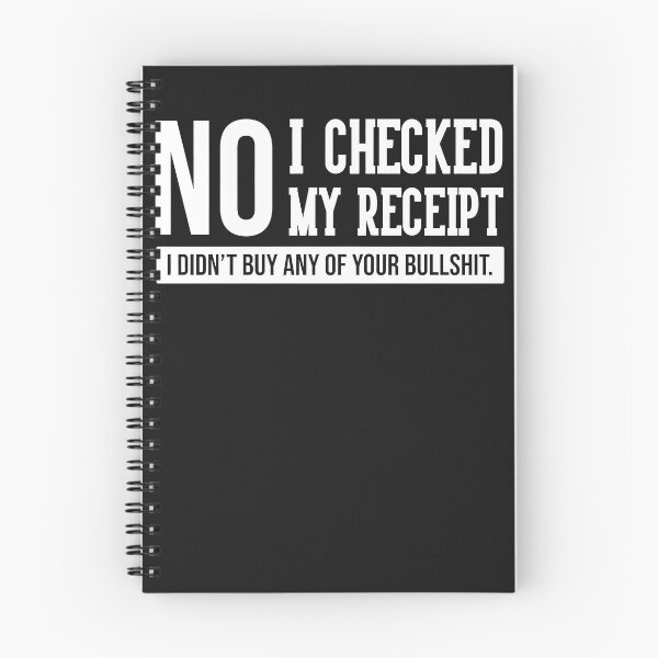 Item preview, No I Checked My Receipt I Didn't Buy Any Of Your Bullshit designed and sold by loat904.